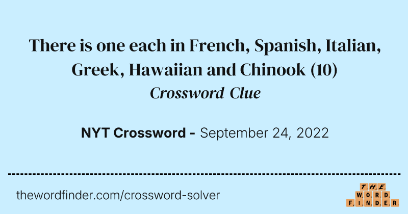 There is one each in French, Spanish, Italian, Greek, Hawaiian and Chinook crossword clue image