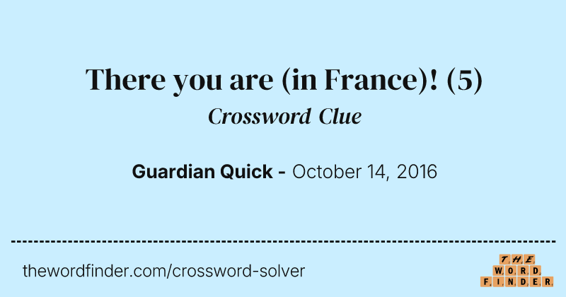 There you are (in France)! crossword clue image