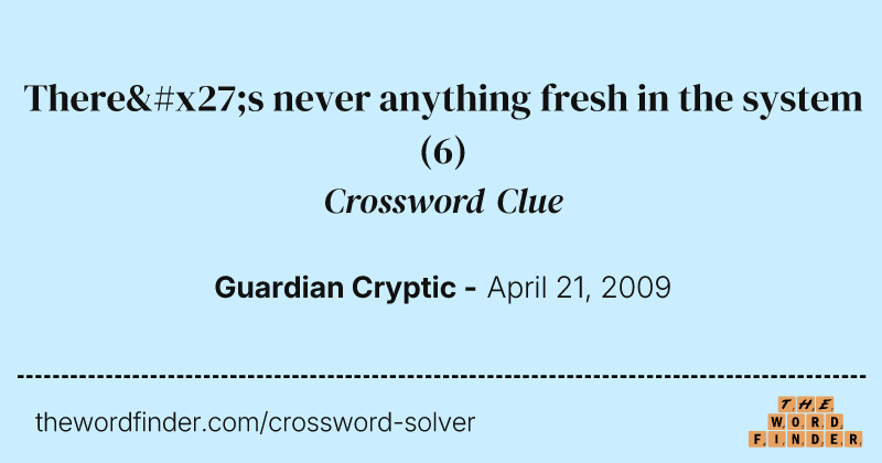 There's never anything fresh in the system crossword clue image