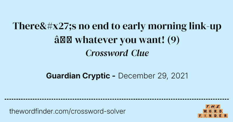 There's no end to early morning link-up — whatever you want! crossword clue image