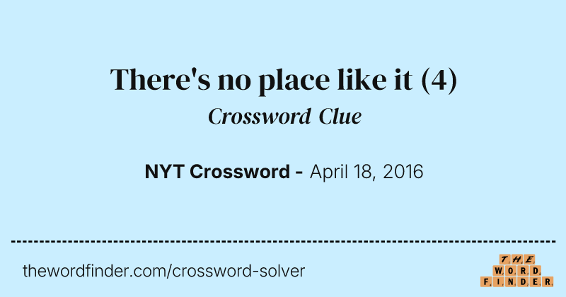 There's no place like it crossword clue image