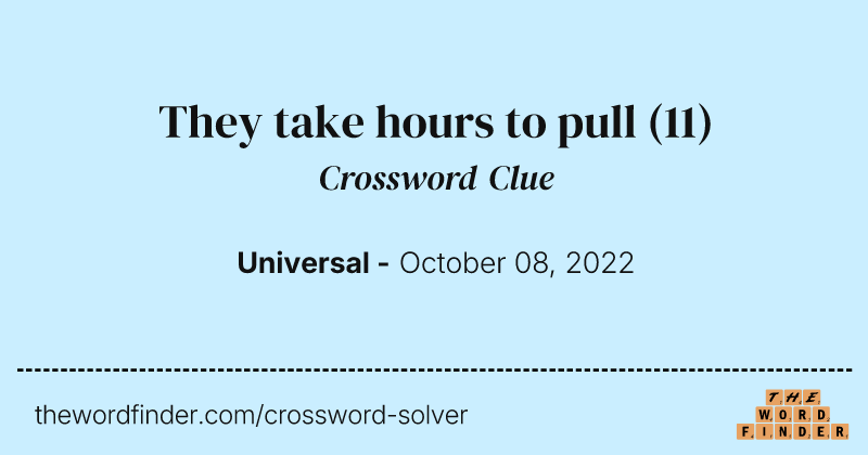 They take hours to pull crossword clue image
