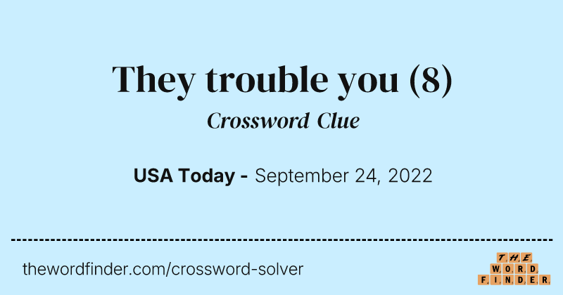 They trouble you crossword clue image