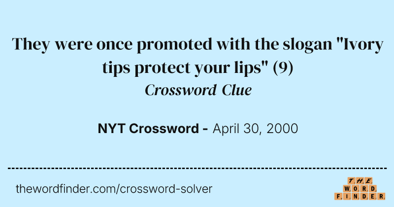 They were once promoted with the slogan "Ivory tips protect your lips" crossword clue image