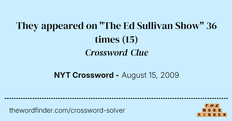 They appeared on "The Ed Sullivan Show" 36 times crossword clue image