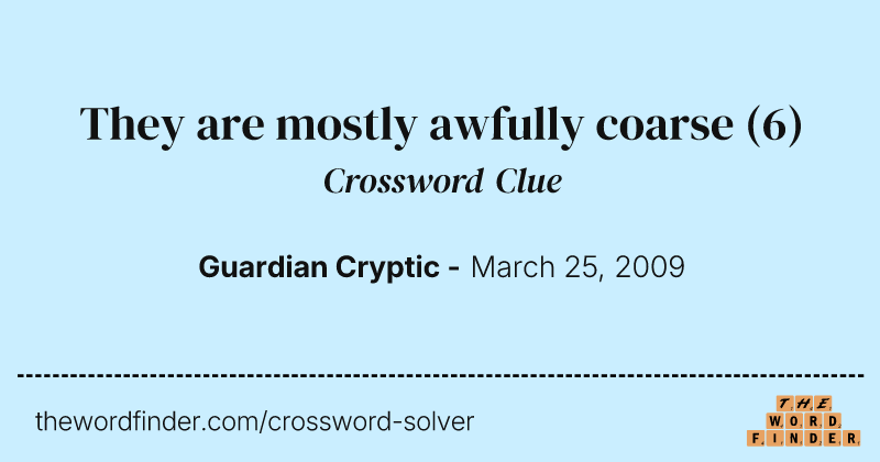 They are mostly awfully coarse crossword clue image