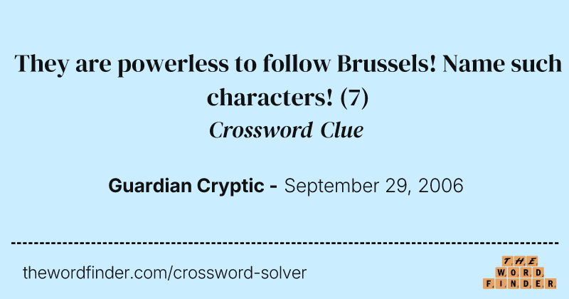 They are powerless to follow Brussels! Name such characters! crossword clue image