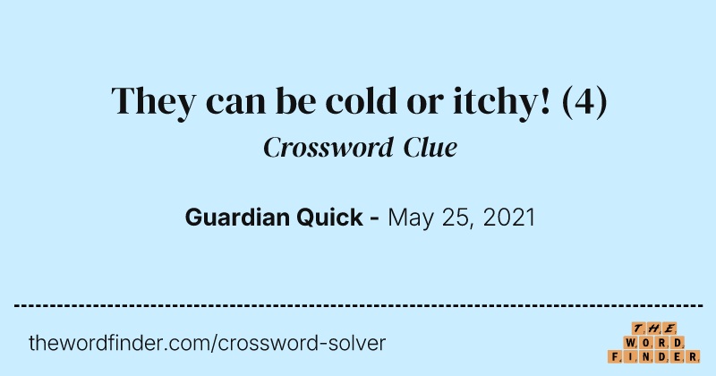 They can be cold or itchy! crossword clue image