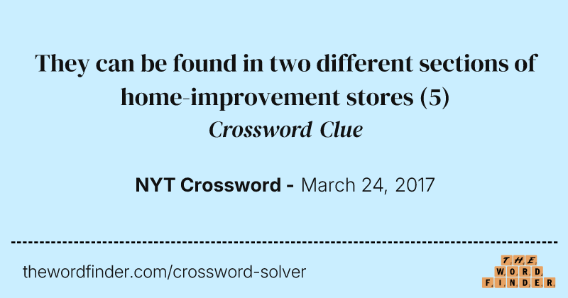 They can be found in two different sections of home-improvement stores crossword clue image
