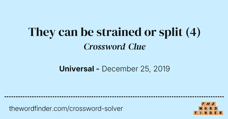 They can be strained or split crossword clue image