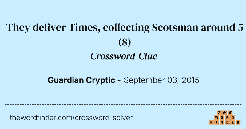 They deliver Times, collecting Scotsman around 5 crossword clue image
