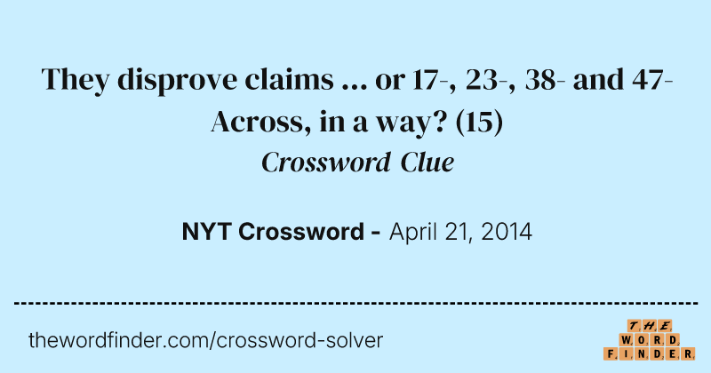 They disprove claims ... or 17-, 23-, 38- and 47-Across, in a way? crossword clue image