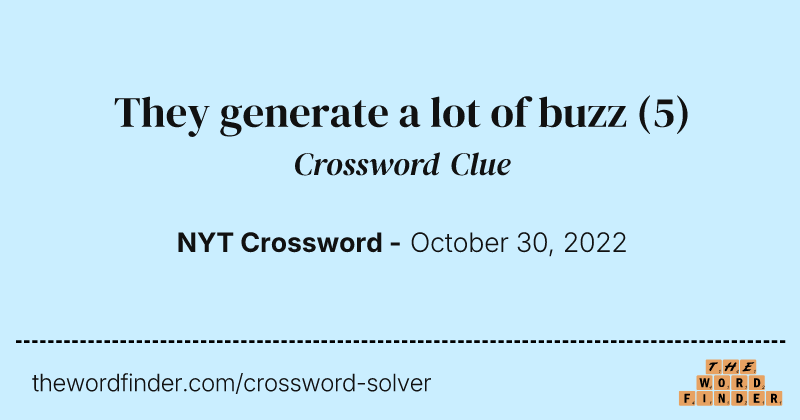 They generate a lot of buzz crossword clue image