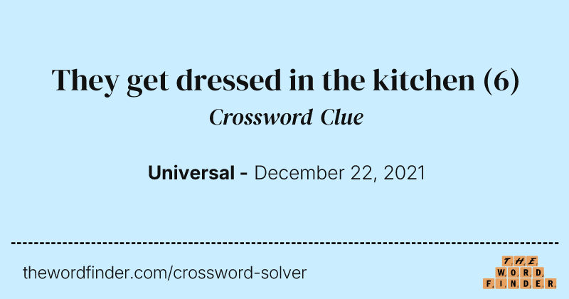 They get dressed in the kitchen crossword clue image