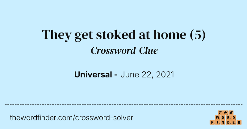 They get stoked at home crossword clue image