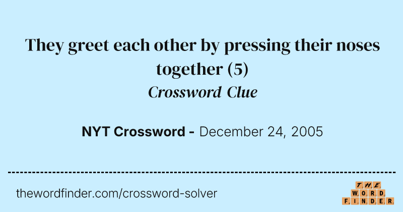 They greet each other by pressing their noses together crossword clue image