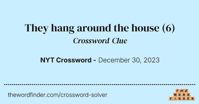 They hang around the house crossword clue image