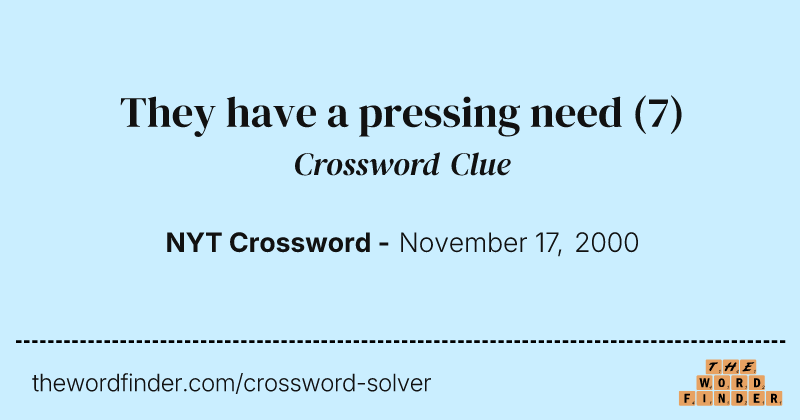 They have a pressing need crossword clue image