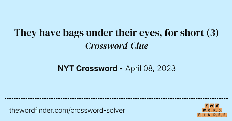 They have bags under their eyes, for short crossword clue image