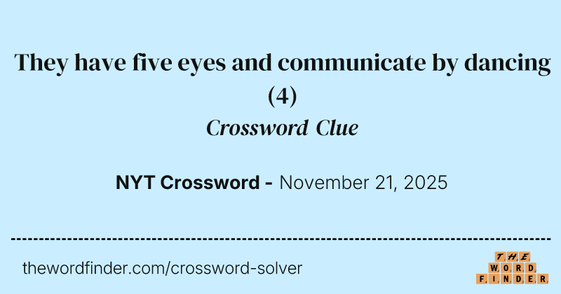 They have five eyes and communicate by dancing crossword clue image