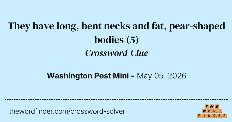 They have long, bent necks and fat, pear-shaped bodies crossword clue image