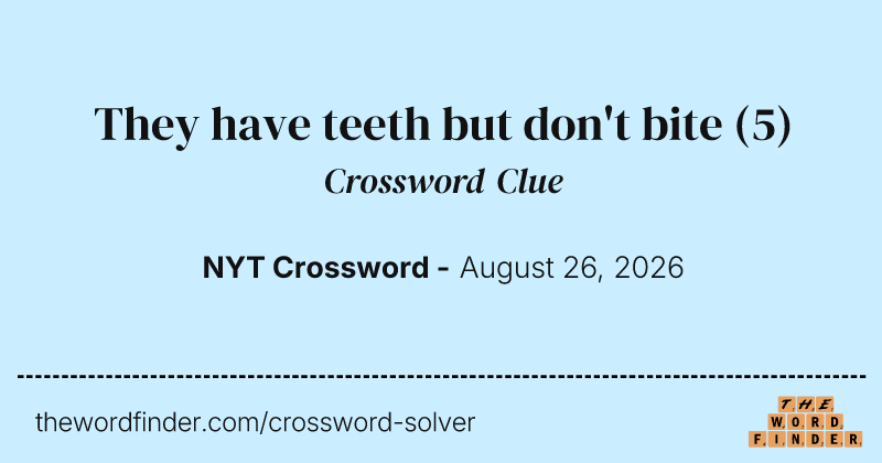 They have teeth but don't bite crossword clue image