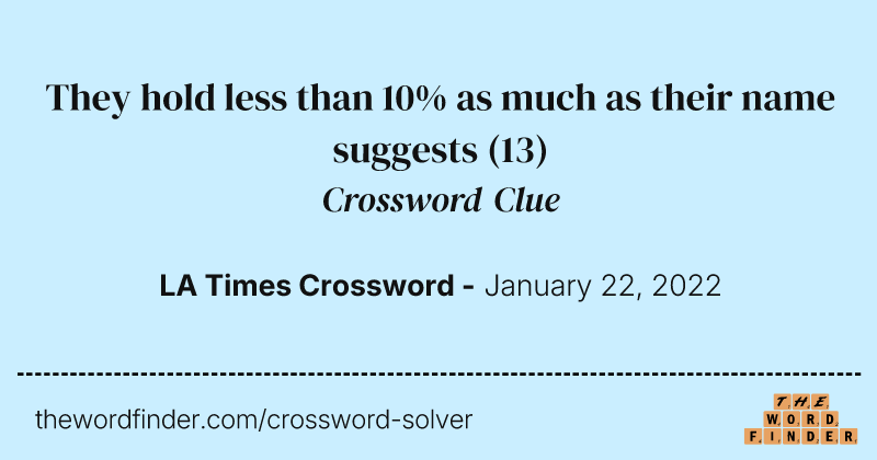 They hold less than 10% as much as their name suggests crossword clue image