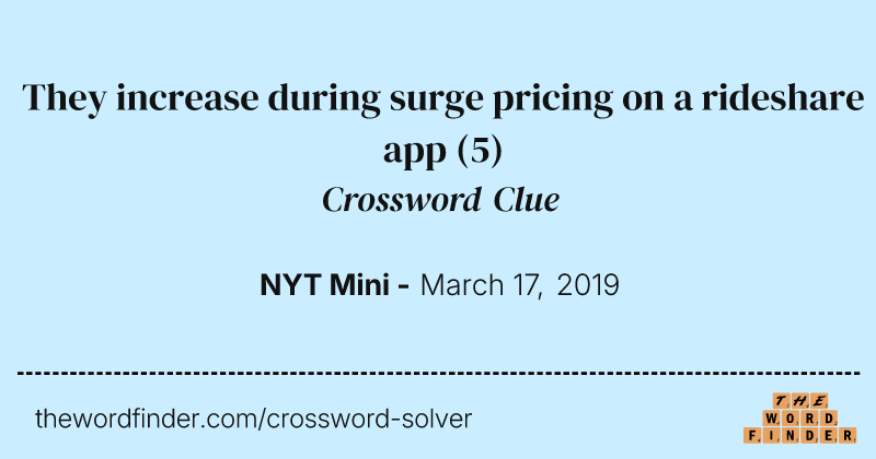 They increase during surge pricing on a rideshare app crossword clue image