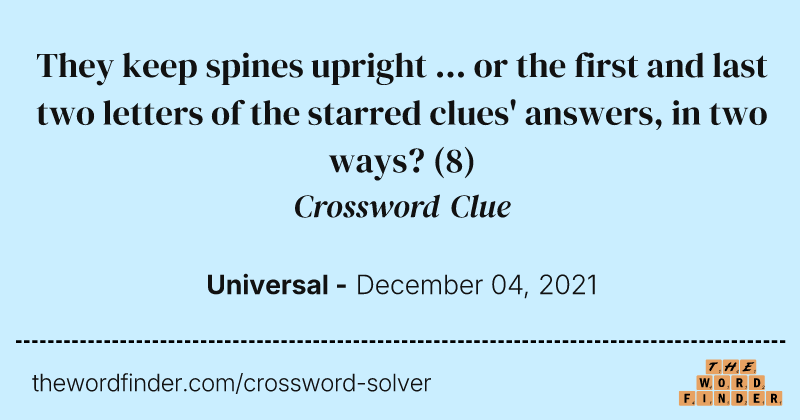 They keep spines upright ... or the first and last two letters of the starred clues' answers, in two ways? crossword clue image