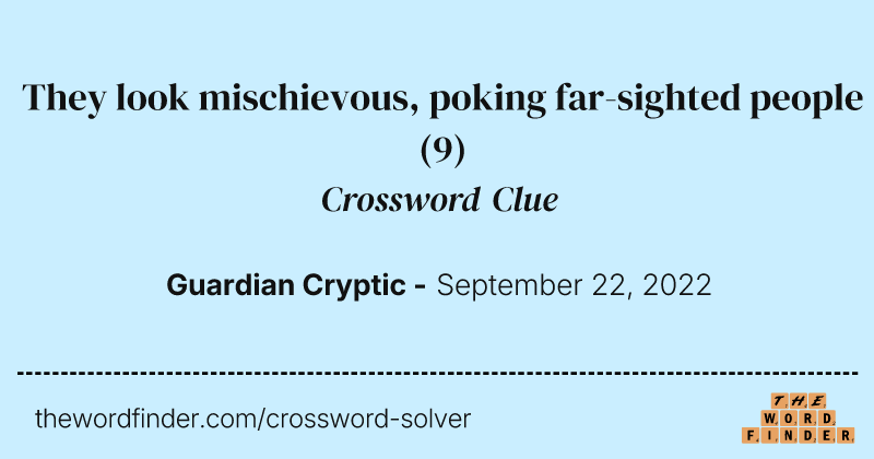 They look mischievous, poking far-sighted people crossword clue image