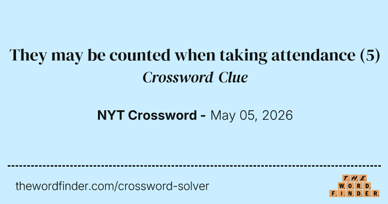 They may be counted when taking attendance crossword clue image
