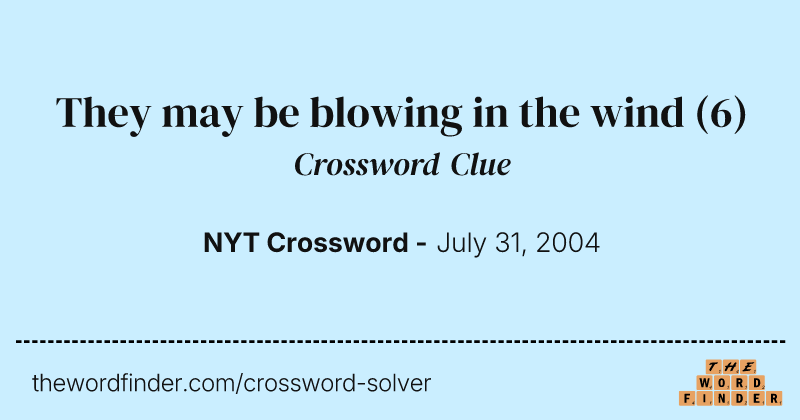 They may be blowing in the wind crossword clue image