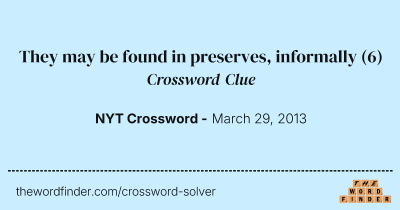 They may be found in preserves, informally crossword clue image