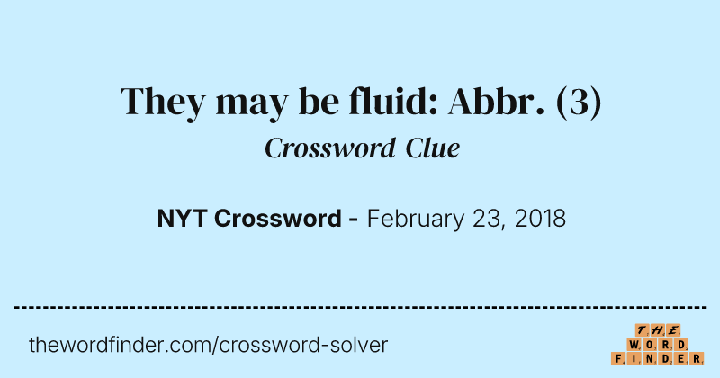 They may be fluid: Abbr. crossword clue image
