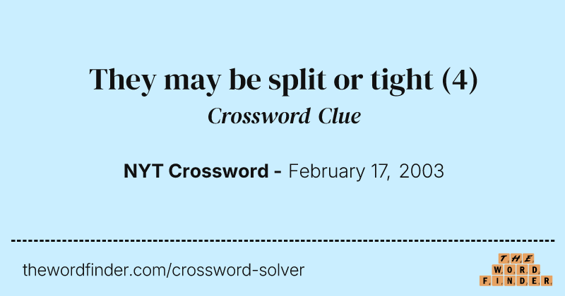 They may be split or tight crossword clue image