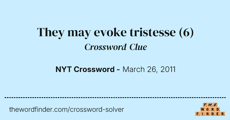 They may evoke tristesse crossword clue image