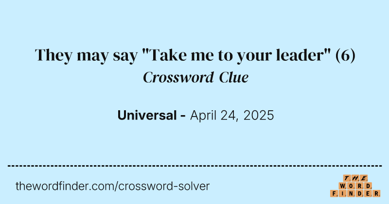 They may say "Take me to your leader" crossword clue image