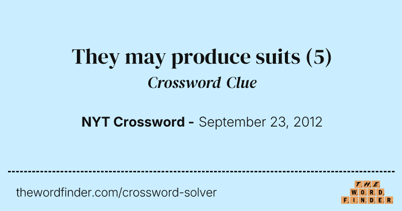 They may produce suits crossword clue image