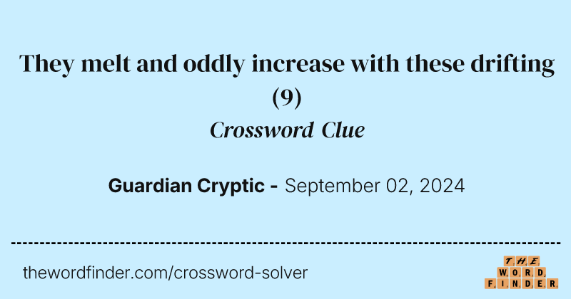 They melt and oddly increase with these drifting crossword clue image