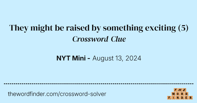They might be raised by something exciting crossword clue image