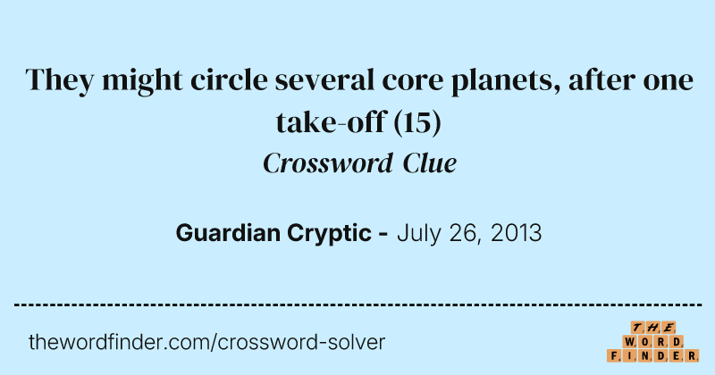 They might circle several core planets, after one take-off crossword clue image