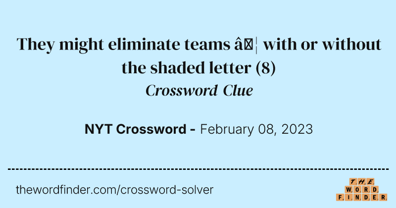 They might eliminate teams … with or without the shaded letter crossword clue image