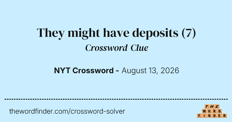 They might have deposits crossword clue image