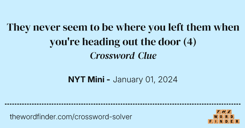 They never seem to be where you left them when you're heading out the door crossword clue image