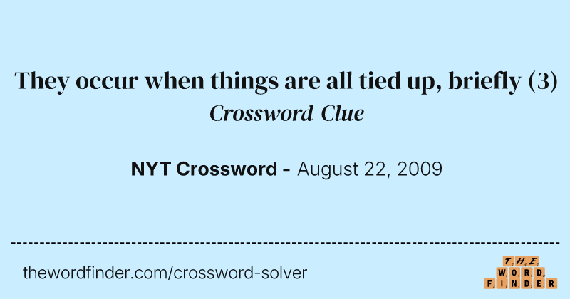 They occur when things are all tied up, briefly crossword clue image