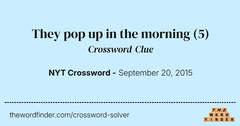 They pop up in the morning crossword clue image