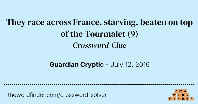 They race across France, starving, beaten on top of the Tourmalet crossword clue image