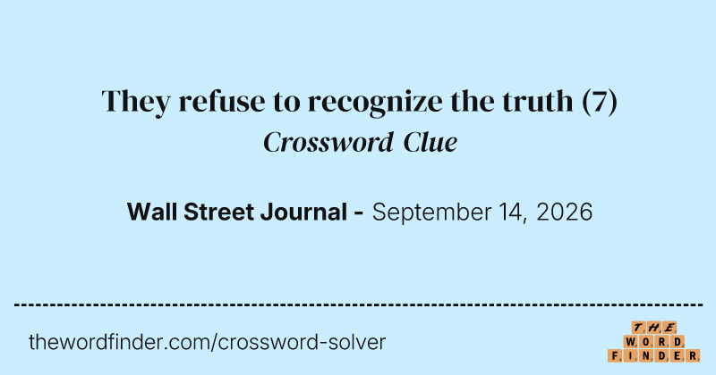 They refuse to recognize the truth crossword clue image