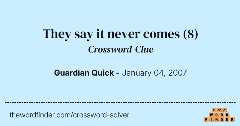 They say it never comes crossword clue image