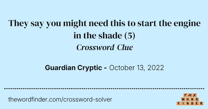 They say you might need this to start the engine in the shade crossword clue image